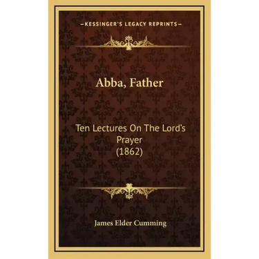Abba, Father: Ten Lectures on the Lord's Prayer (1862)
