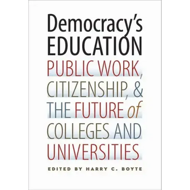 Democracy's Education: Public Work, Citizenship, and the Future of Colleges and Universities