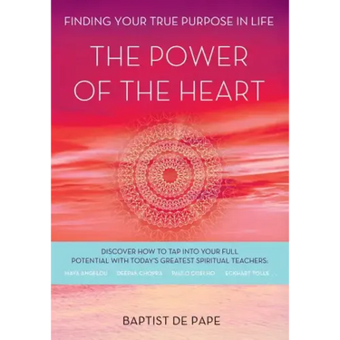 The Power of the Heart: Finding Your True Purpose in Life