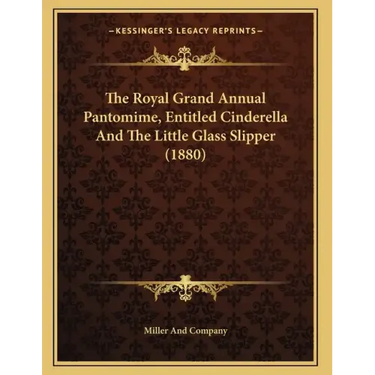 The Royal Grand Annual Pantomime, Entitled Cinderella And The Little Glass Slipper (1880)