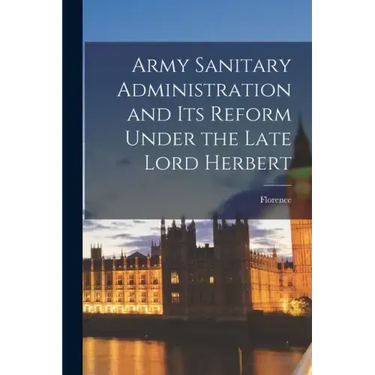 Army Sanitary Administration and Its Reform Under the Late Lord Herbert