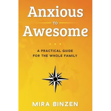 Anxious to Awesome: A Practical Guide for the Whole Family