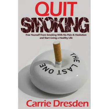 Quit Smoking: Free Yourself From Smoking With No Pain & Hesitation and Start Living a Healthy Life (The Ultimate Guide With Pro Tips