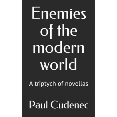 Enemies of the modern world: A triptych of novellas