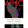 Who Did It First?: Great Rock and Roll Cover Songs and Their Original Artists