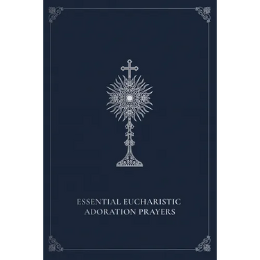 Essential Eucharistic Adoration Prayers