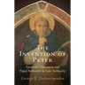 The Invention of Peter: Apostolic Discourse and Papal Authority in Late Antiquity