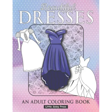 Beautiful Dresses An Adult Coloring Book: Fabulous Fashions Coloring pages for gown lovers, Mini dress, Long Dress and cute fancy dresses Great Nation