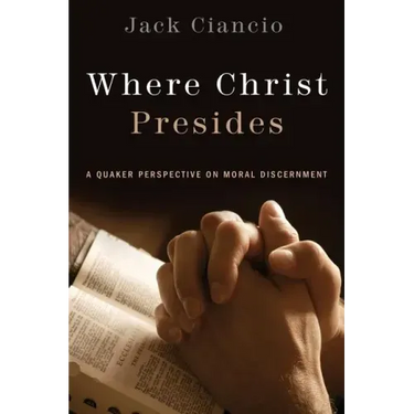 Where Christ Presides: A Quaker Perspective on Moral Discernment