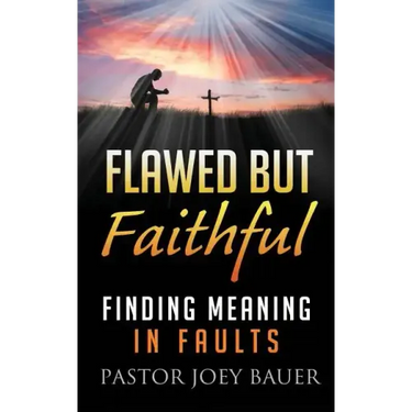 Flawed but Faithful: Finding Meaning in Our Faults