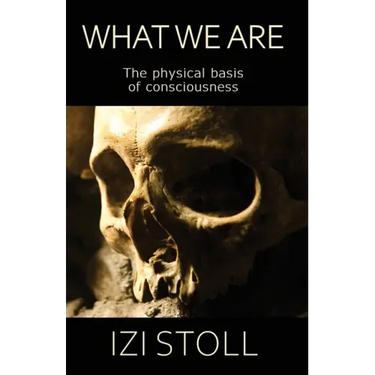 What We Are: The Physical Basis of Consciousness