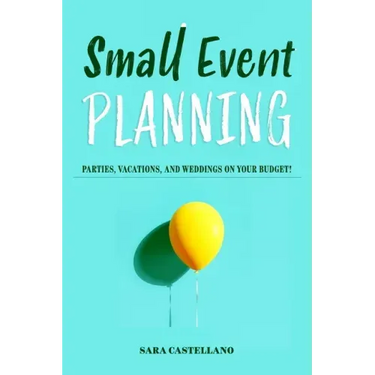 Small Event Planning: Parties, Vacations, and Weddings on Your Budget!