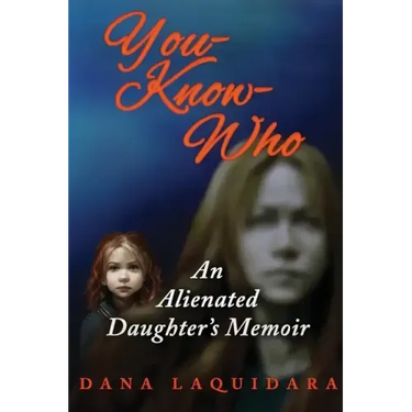 YOU-KNOW-WHO An Alienated Daughter's Memoir