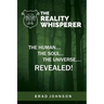 The Reality Whisperer: The Human, The Soul & The Universe Revealed