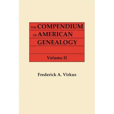 Compendium of American Genealogy: First Families of America. a Genealogical Encyclopedia of the United States. in Seven Volumes. Volume II