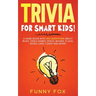 Trivia for Smart Kids!: A Game Book with 300 Questions About Bugs, Video Games, Space, Movies, Flags, Weird Laws, Candy and More!