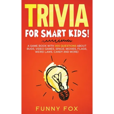 Trivia for Smart Kids!: A Game Book with 300 Questions About Bugs, Video Games, Space, Movies, Flags, Weird Laws, Candy and More!