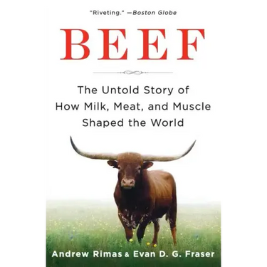 Beef: The Untold Story of How Milk, Meat, and Muscle Shaped the World