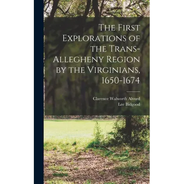 The First Explorations of the Trans-Allegheny Region by the Virginians, 1650-1674