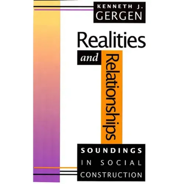 Realities and Relationships: Soundings in Social Construction