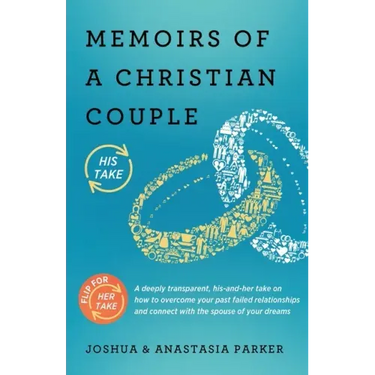 Memoirs of a Christian Couple: A deeply transparent, his-and-hers take on how to overcome your past failed relationships and connect with the spouse