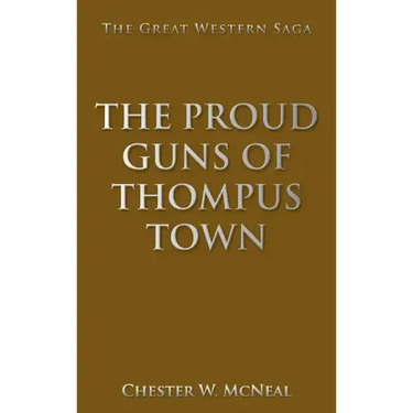 The Proud Guns of Thompus Town: The Great Western Saga