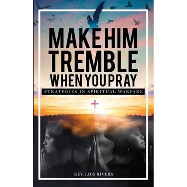 Make Him Tremble When You Pray: Strategies in Spiritual Warfare