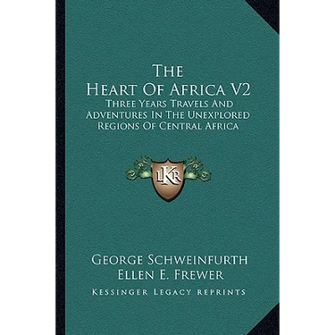The Heart Of Africa V2: Three Years Travels And Adventures In The Unexplored Regions Of Central Africa