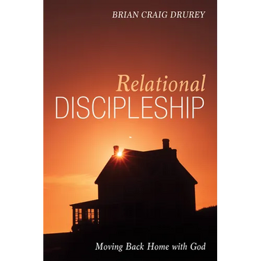 Relational Discipleship: Moving Back Home with God