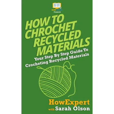How To Crochet Recycled Materials: Your Step-By-Step Guide To Crocheting Recycled Materials