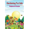 Gardening for Kids: Learn Gardening basics, Grow, Harvest, and Enjoy your Gardening
