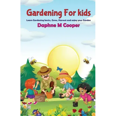 Gardening for Kids: Learn Gardening basics, Grow, Harvest, and Enjoy your Gardening
