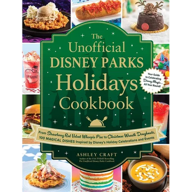 The Unofficial Disney Parks Holidays Cookbook: From Strawberry Red Velvet Whoopie Pies to Christmas Wreath Doughnuts, 100 Magical Dishes Inspired by D