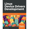 Linux Device Drivers Development: Develop customized drivers for embedded Linux