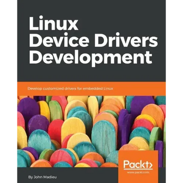Linux Device Drivers Development: Develop customized drivers for embedded Linux