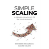 Simple Scaling: Ten Proven Principles to 10x Your Business