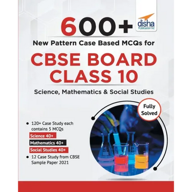 600+ New Pattern Case Study MCQs for CBSE Board Class 10 - Science, Mathematics & Social Studies
