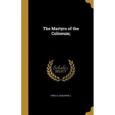 The Martyrs of the Coliseum;