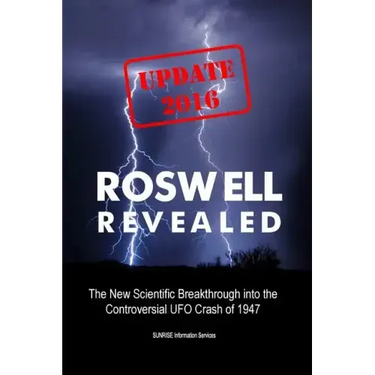 Roswell Revealed: The New Scientific Breakthrough into the Controversial UFO Crash of 1947 (International English / Update 2016)