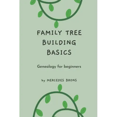 Family Tree Building Basics: A Book for Beginners