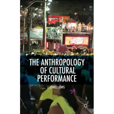 The Anthropology of Cultural Performance