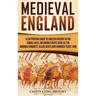 Medieval England: A Captivating Guide to English History in the Middle Ages, Including Events Such as the Norman Conquest, Black Death,