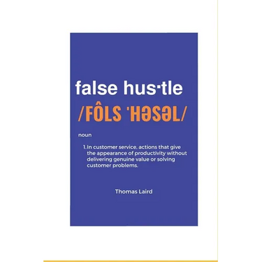 false hustle: Transforming Customer Experience from Illusion to Impact