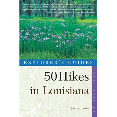 Explorer's Guides: 50 Hikes in Louisiana: Walks, Hikes, and Backpacks in the Bayou State