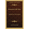 Romanian Folk Tales: Retold from the Original