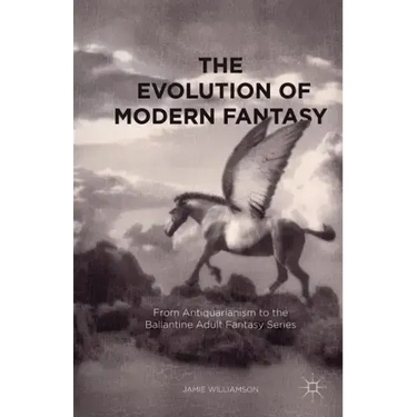 The Evolution of Modern Fantasy: From Antiquarianism to the Ballantine Adult Fantasy Series