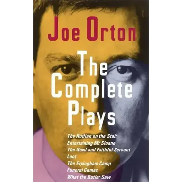 The Complete Plays: The Ruffian on the Stair; Entertaining Mr. Sloane; The Good and Faithful Servant; Loot; The Erpingham Camp; Funeral Games; What th