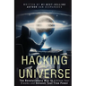 Hacking the Universe: The Revolutionary Way to Achieve Your Dreams and Unleash Your True Power