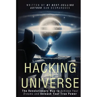 Hacking the Universe: The Revolutionary Way to Achieve Your Dreams and Unleash Your True Power