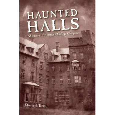 Haunted Halls: Ghostlore of American College Campuses